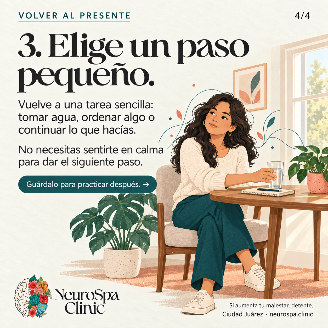 Elige un paso pequeño, como tomar agua o continuar una tarea; detente si aumenta el malestar.